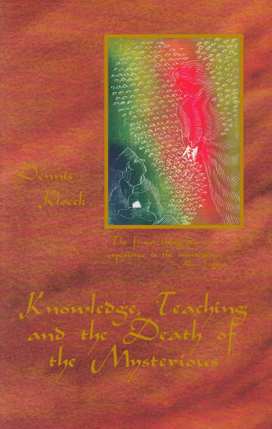 Knowledge, Teaching, and the Death of the Mysterious: Thoughts on Keeping Learning Alive Learning & Reference