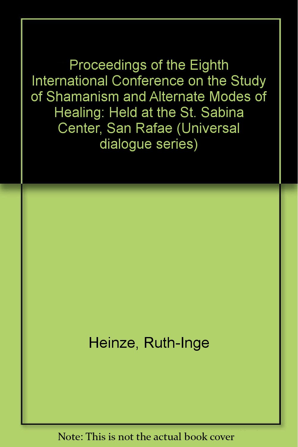 Proceedings of the Eighth International Conference on the Study of Shamanism and Alternate Modes of Healing: Held at the St. Sabina Center, San Rafae Religion & Esotericism