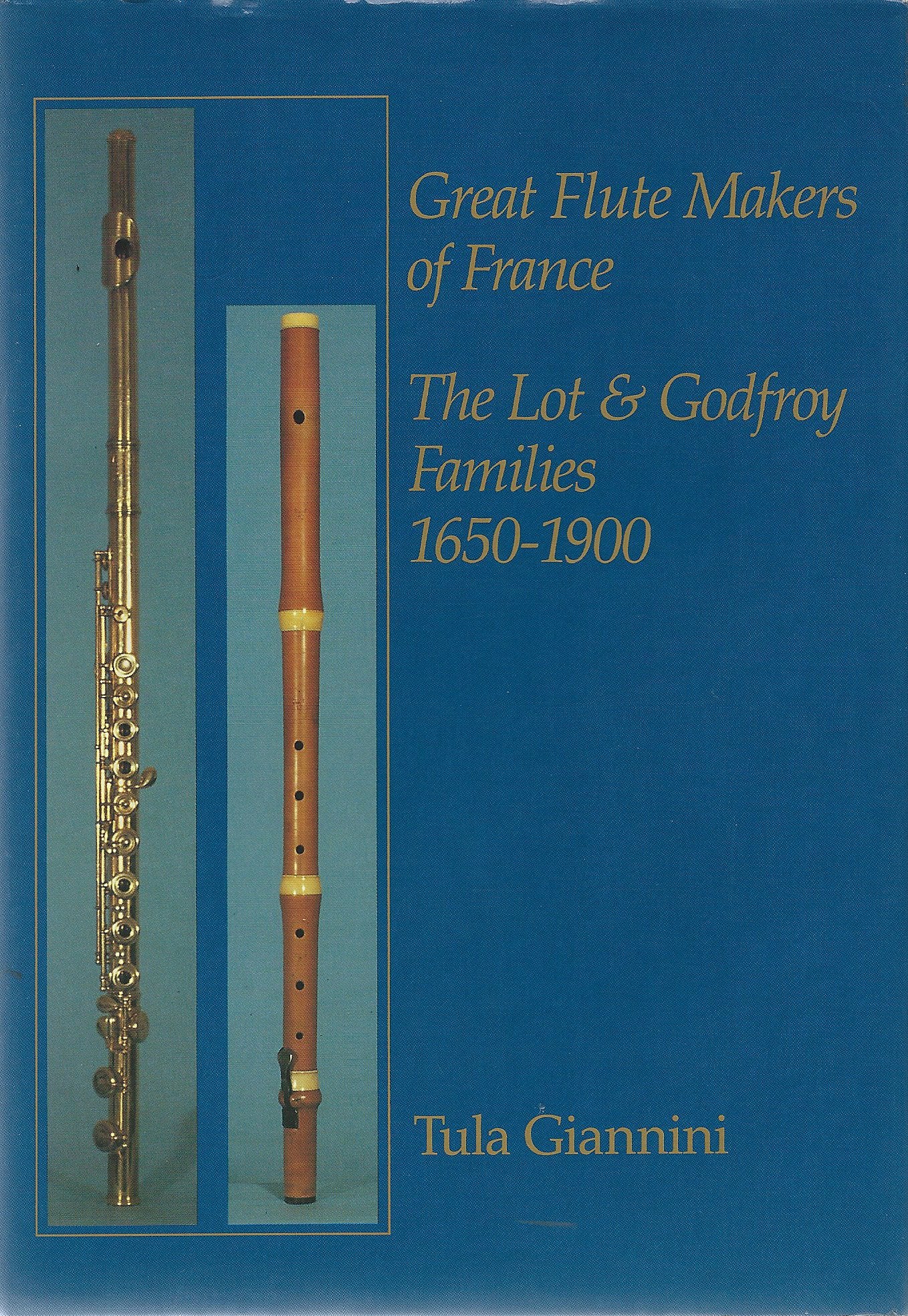 Great Flute Makers of France: The Lot and Godfroy Families, 1650-1900 Arts & Music