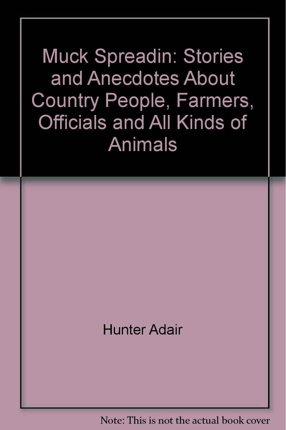 Muck Spreadin: Stories and Anecdotes About Country People, Farmers, Officials and All Kinds of Animals Books