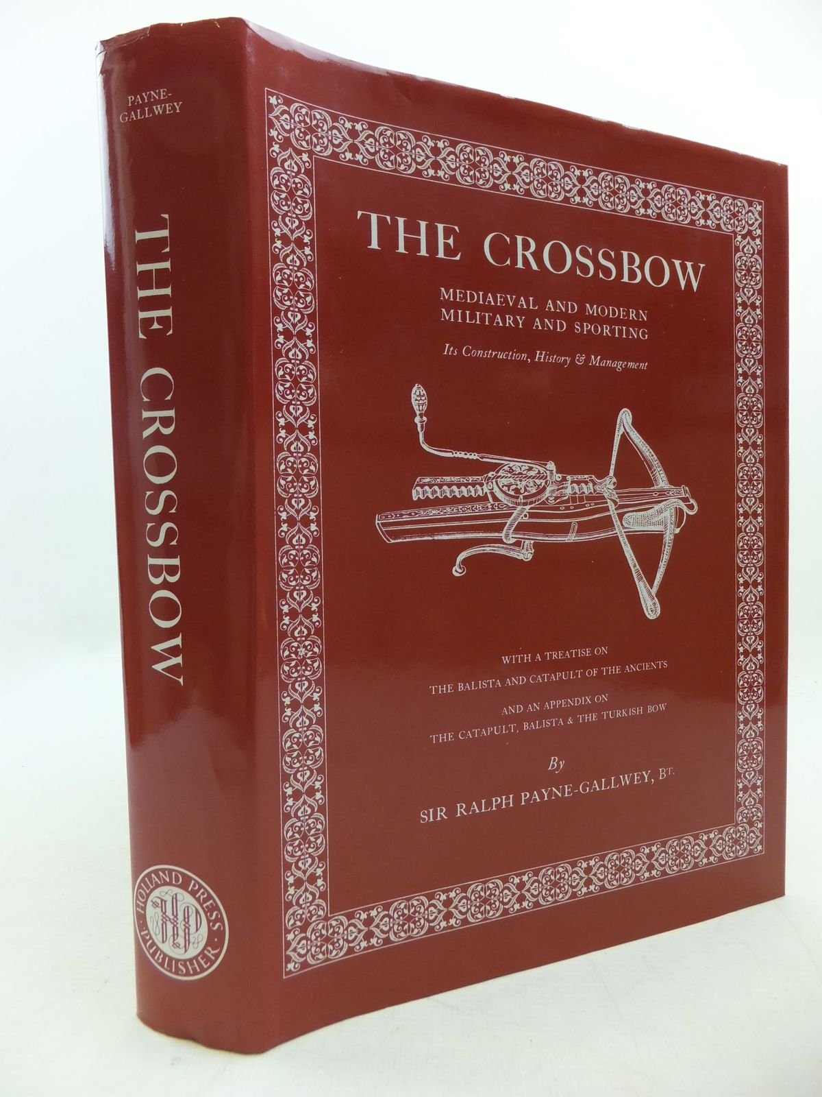 The Crossbow: Mediaeval and Modern, Military and Sporting - Its Construction, History and Management Social Sciences