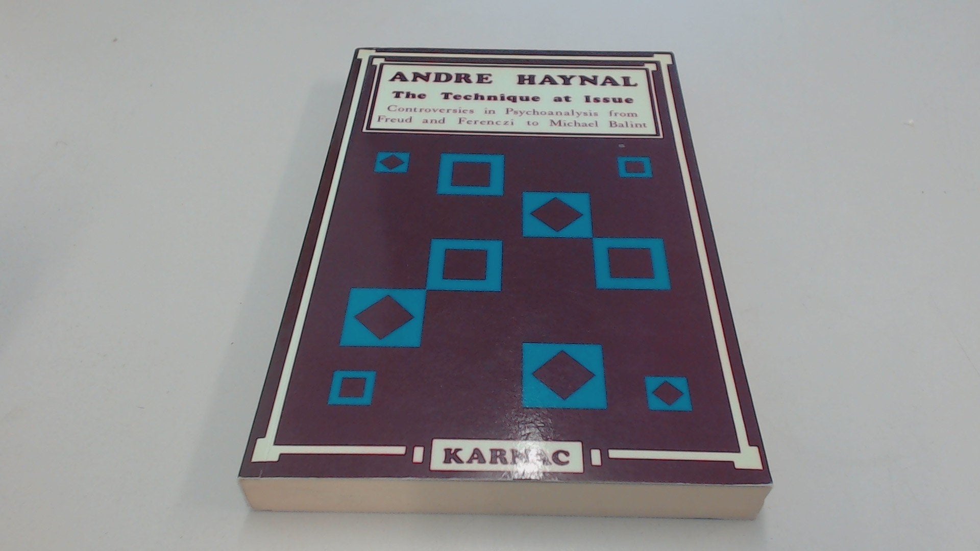 The Technique at Issue: Controversies in Psychoanalysis from Freud and Ferenczi to Michael Balint Psychology