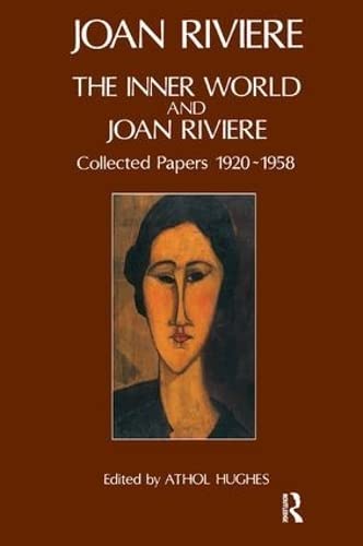 The Inner World and Joan Riviere: Collected Papers 1929 - 1958: Collected Papers : 1920-1958 Psychology