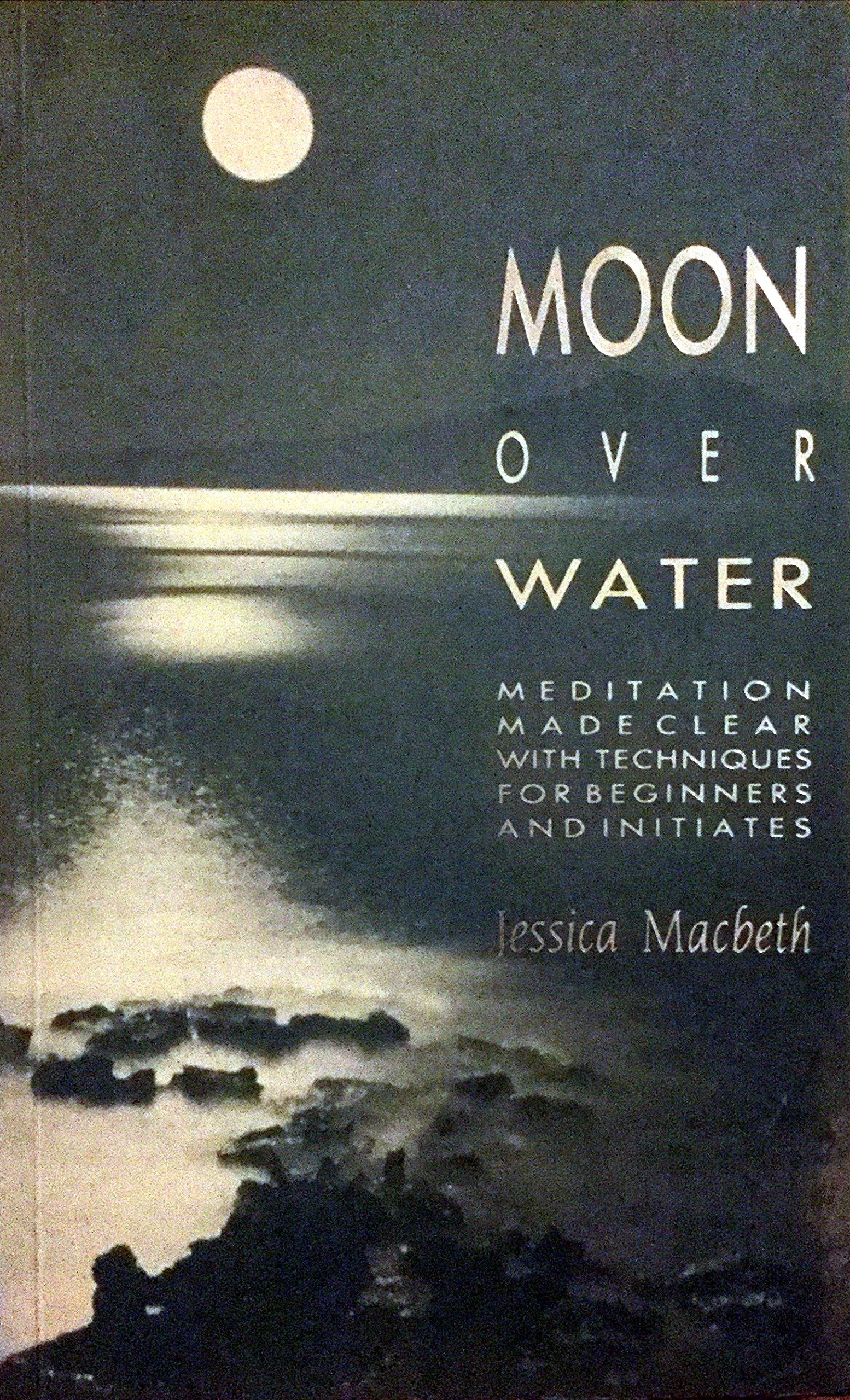 Moon Over Water: Meditation Made Clear, with Techniques for Beginners and Initiates Religion & Esotericism