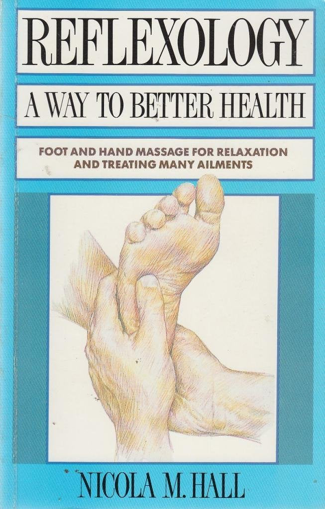 Reflexology a Way to Better Health: Foot and Hand Massage for Relaxation and Treating Many Ailments book