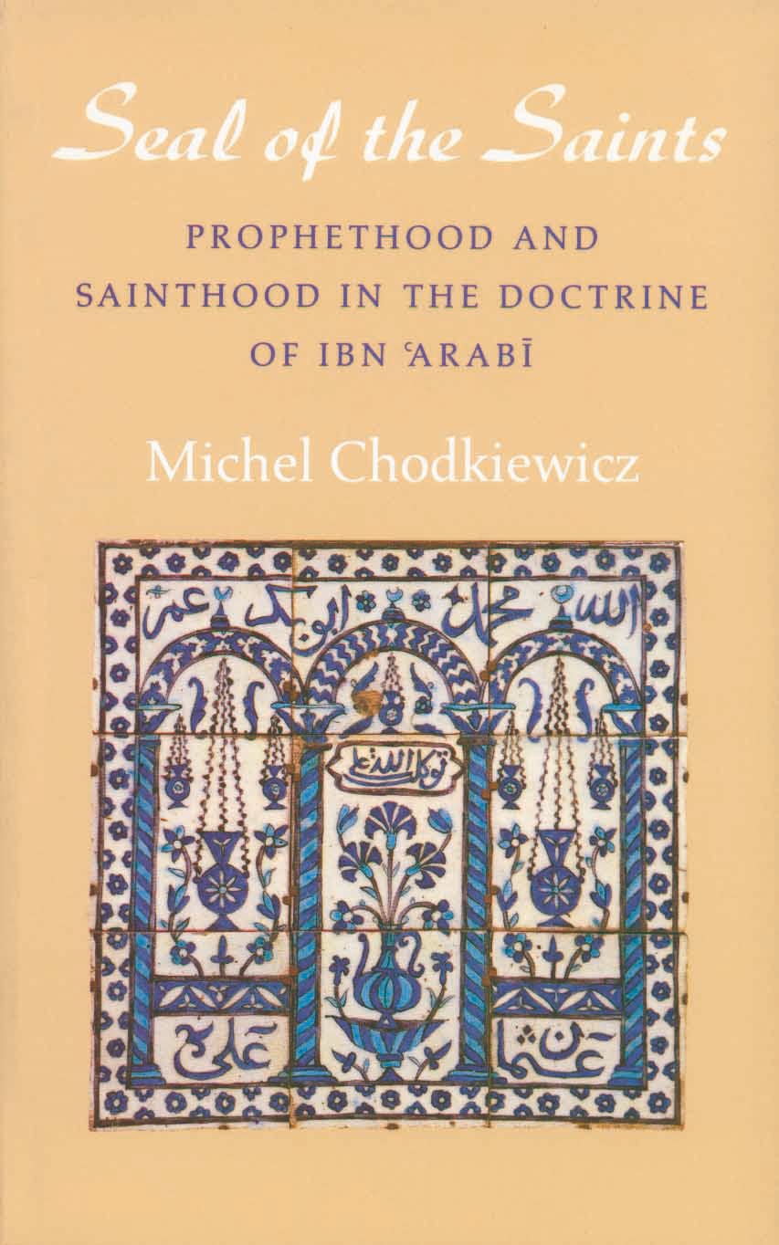 Seal of the Saints: Prophethood and Sainthood in the Doctrine of Ibn Carabi book