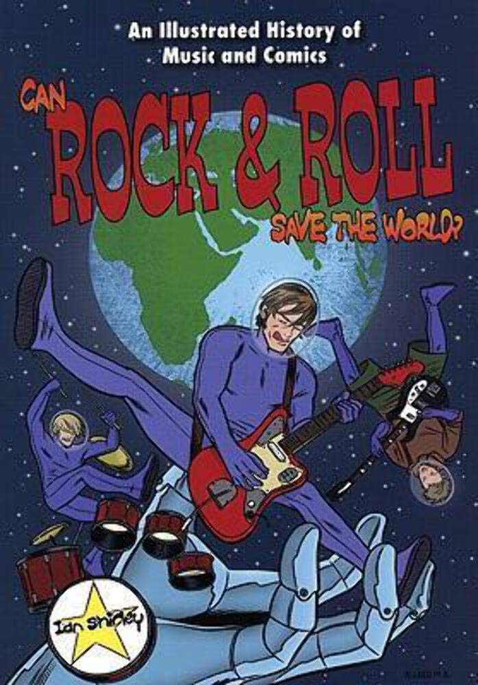 Can Rock & Roll Save The World?: An Illustrated History Of Music And Comics Arts & Music