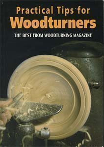 Practical Tips for Woodturners: The Best from Woodturning Magazine Hobbies & Crafts