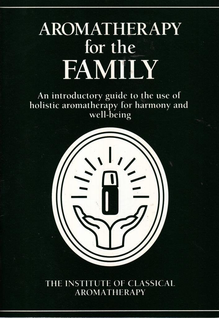 Aromatherapy for the Family: An Introductory Guide to the Use of Holistic Aromatherapy for Harmony and Well-being Medicine