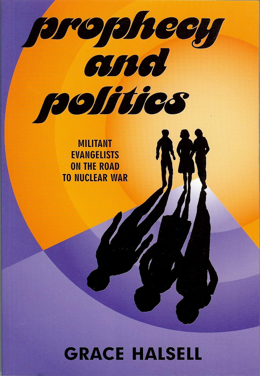 Prophecy and Politics: Militant Evangelists on the Road to Nuclear War Religion & Esotericism