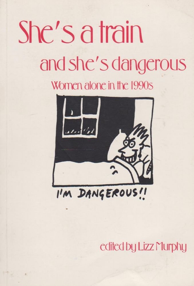 She's a Train and She's Dangerous; Women Alone in the 1990s by Li... Books