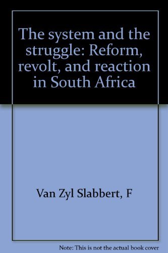 The system and the struggle: Reform, revolt, and reaction in South Africa book