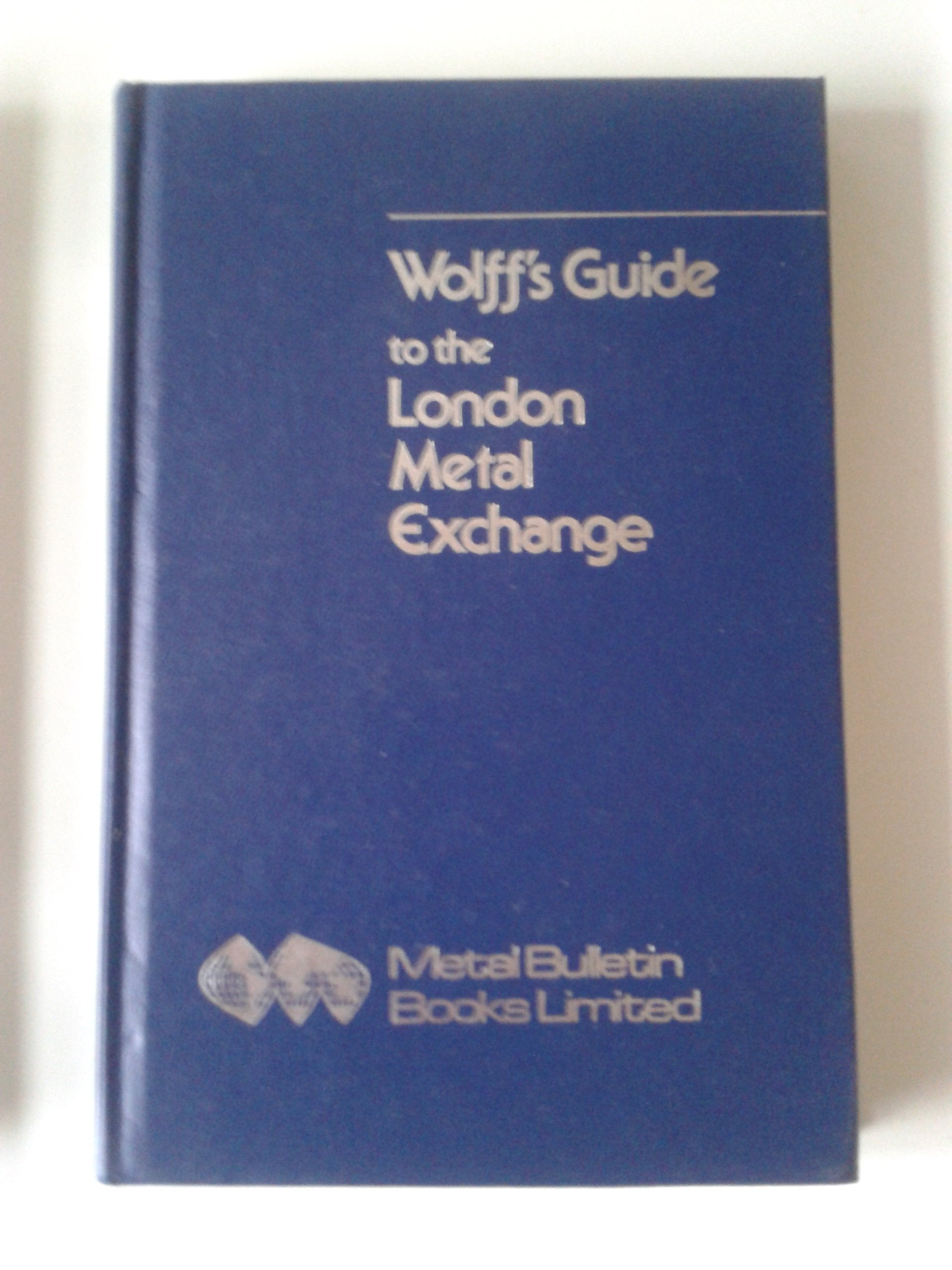 Wolff's Guide to the London Metal Exchange Business, Finance & Career