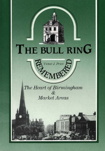 The Bull Ring Remembered: Heart of Birmingham and Its Market Areas book