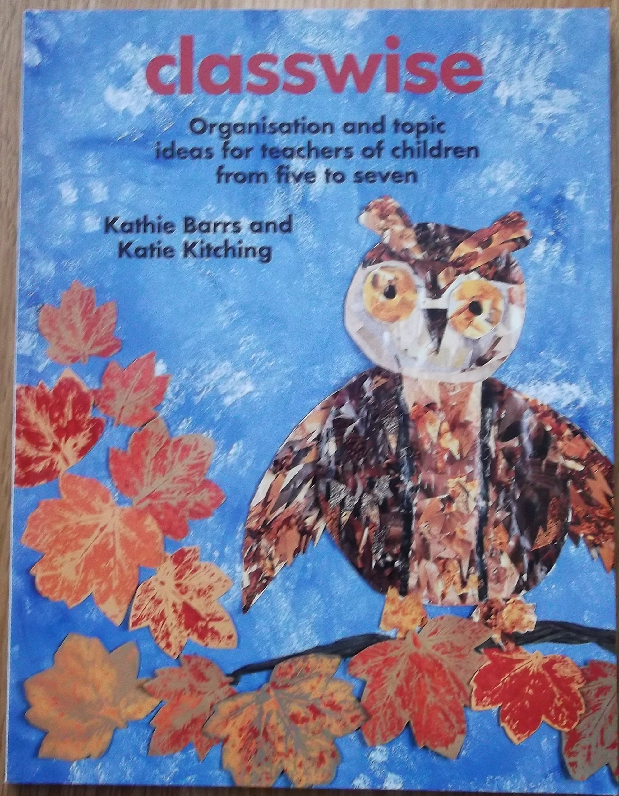 Classwise: Organisation and Topic Ideas for Teachers of Children from Five to Seven (Belair Series) Education & Training