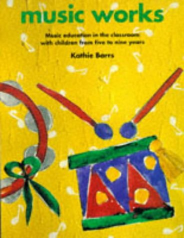 Music Works: Music Education in the Classroom with Children from Five to Nine Years (Belair a World of Display PSHCE) Education & Training