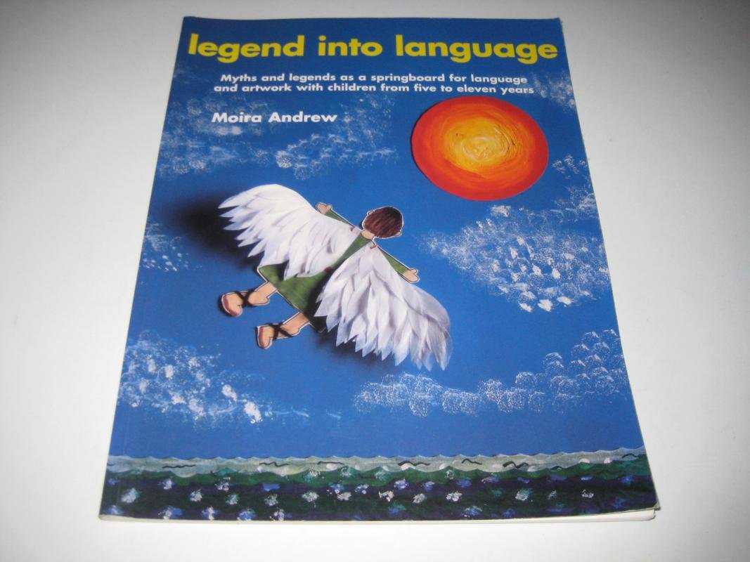 Legend into Language: Myths and Legends As a Springboard for Language and Artwork With Children from Five to Eleven Years (Belair Series) Education & Training