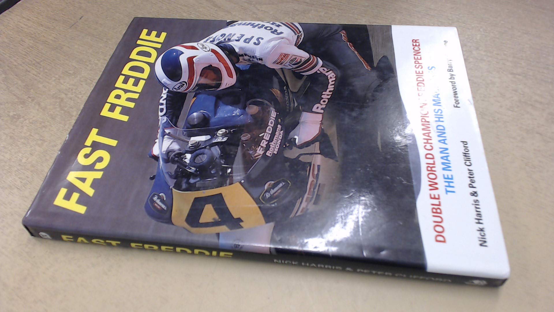 Fast Freddie: Double World Champion Freddie Spencer - The Man and His Machines book