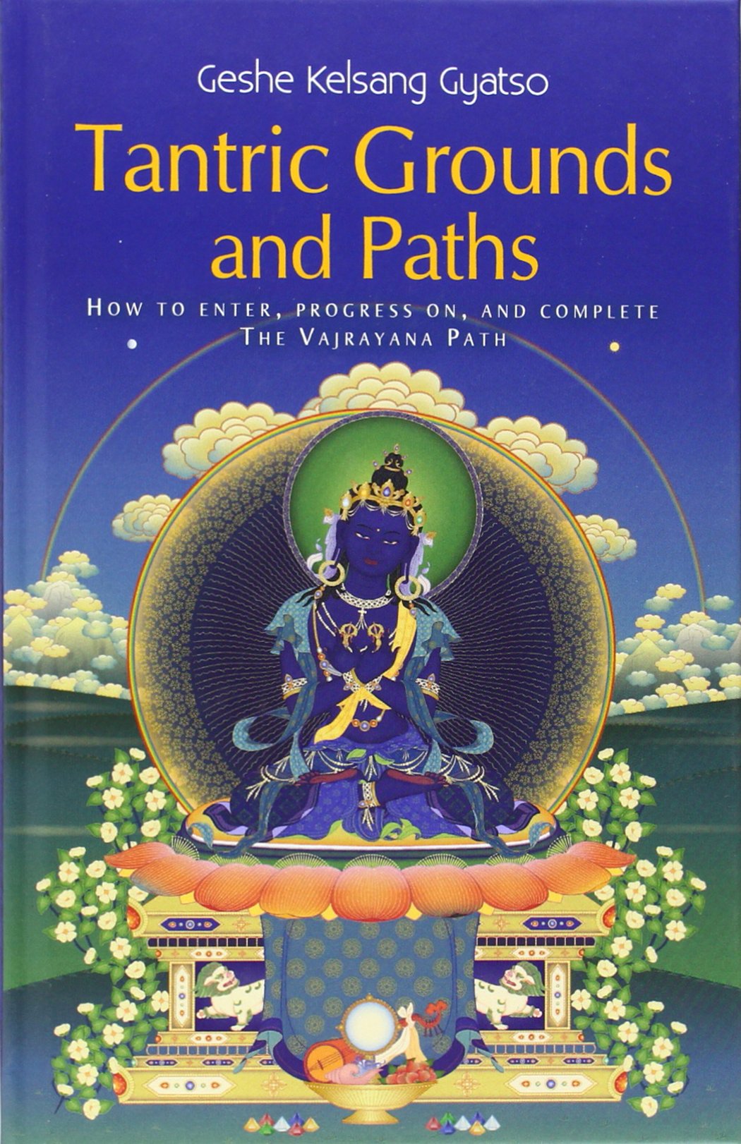 Tantric Grounds and Paths: How to Enter, Progress On, and Complete the Vajrayana Path Religion & Esotericism