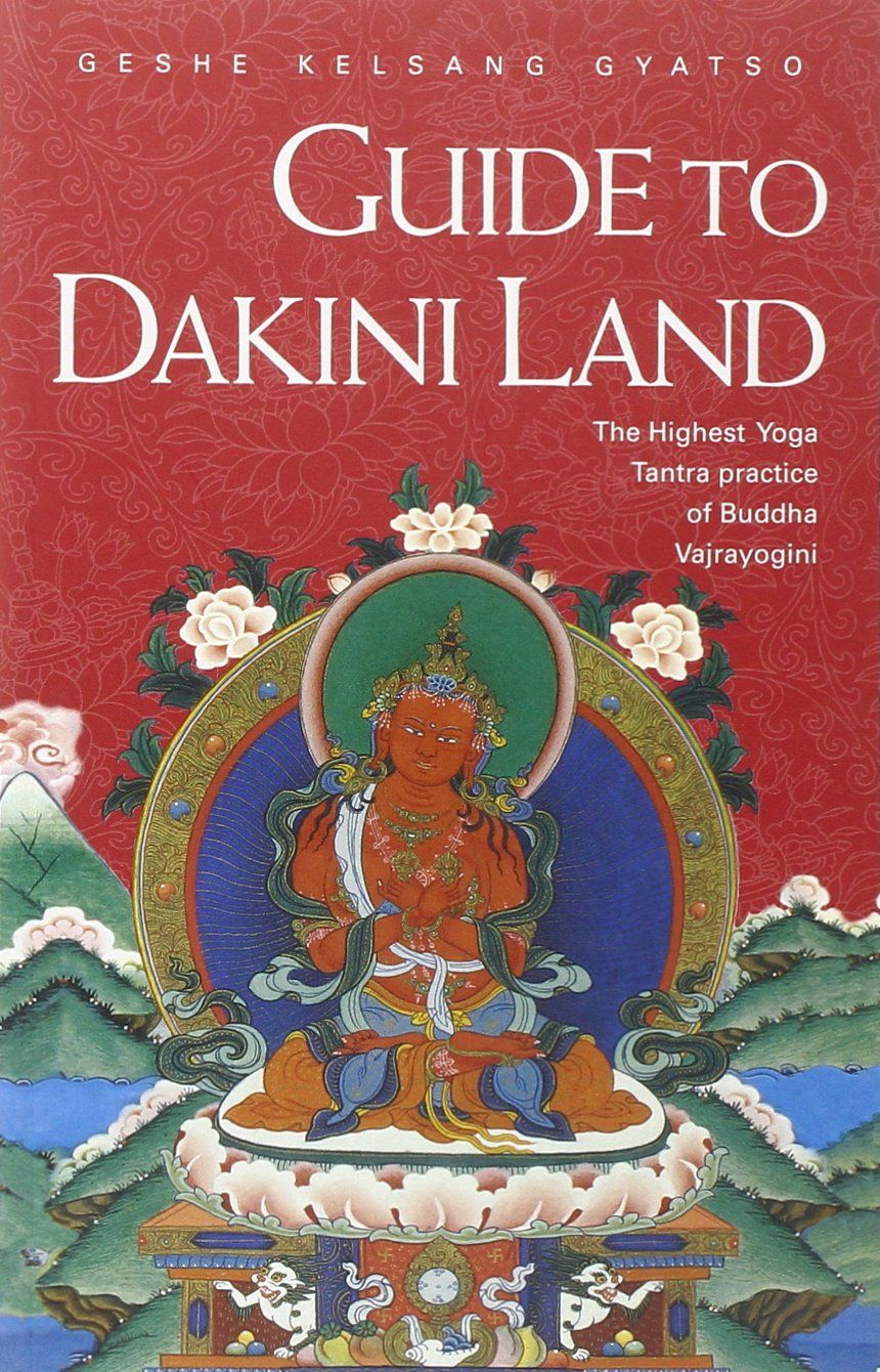 Guide to Dakini Land: The Highest Yoga Tantra Practice of Buddha Vajrayogini Philosophy