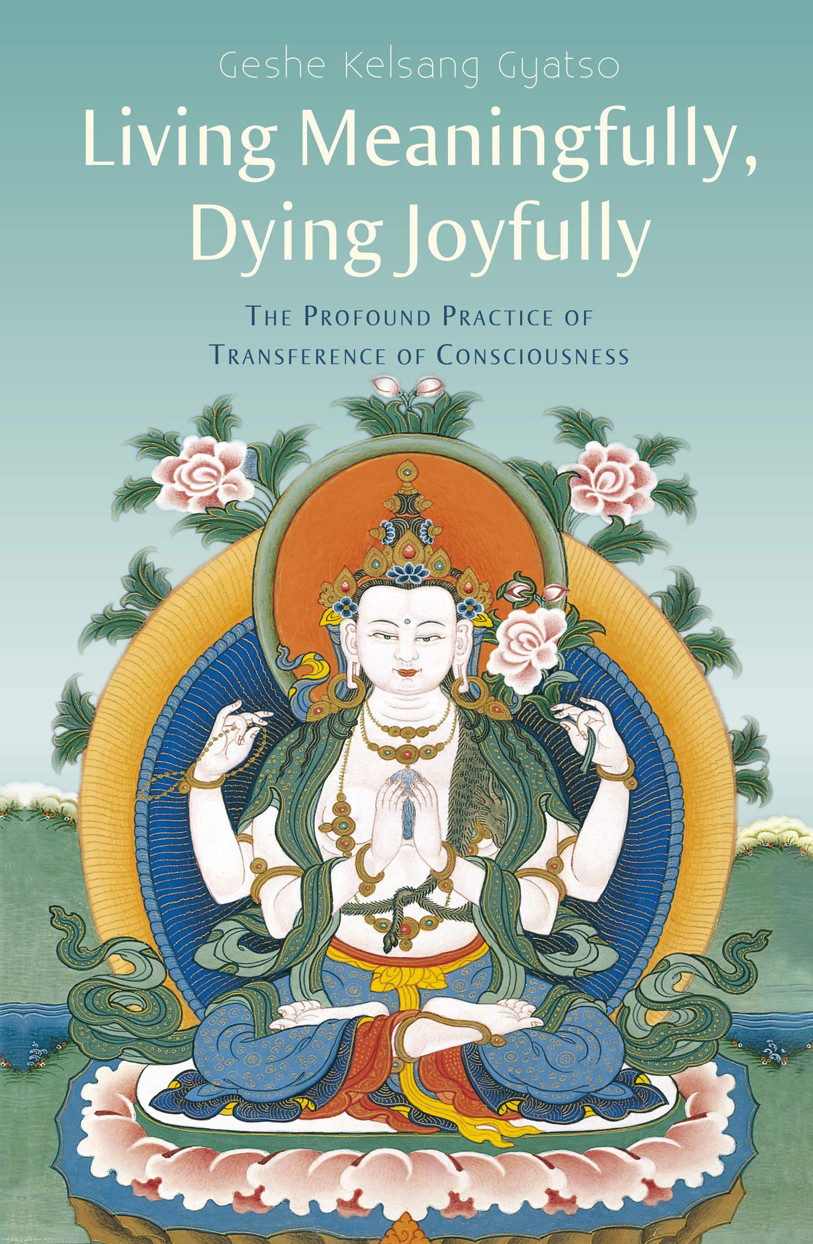 Living Meaningfully, Dying Joyfully: The Profound Practice of Transference of Consciousness book