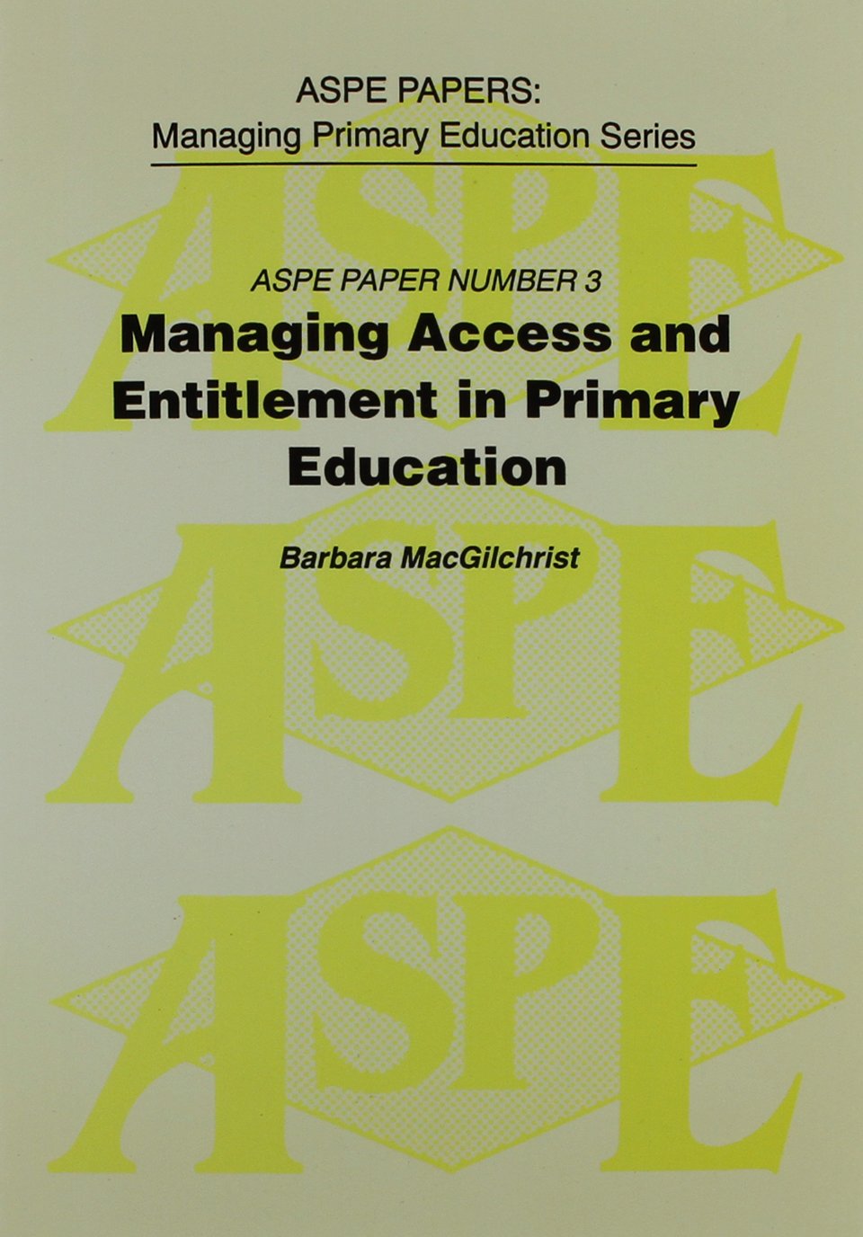 Managing Access and Entitlement in Primary Education (A.S.P.E. Papers, No. 3) Education & Training