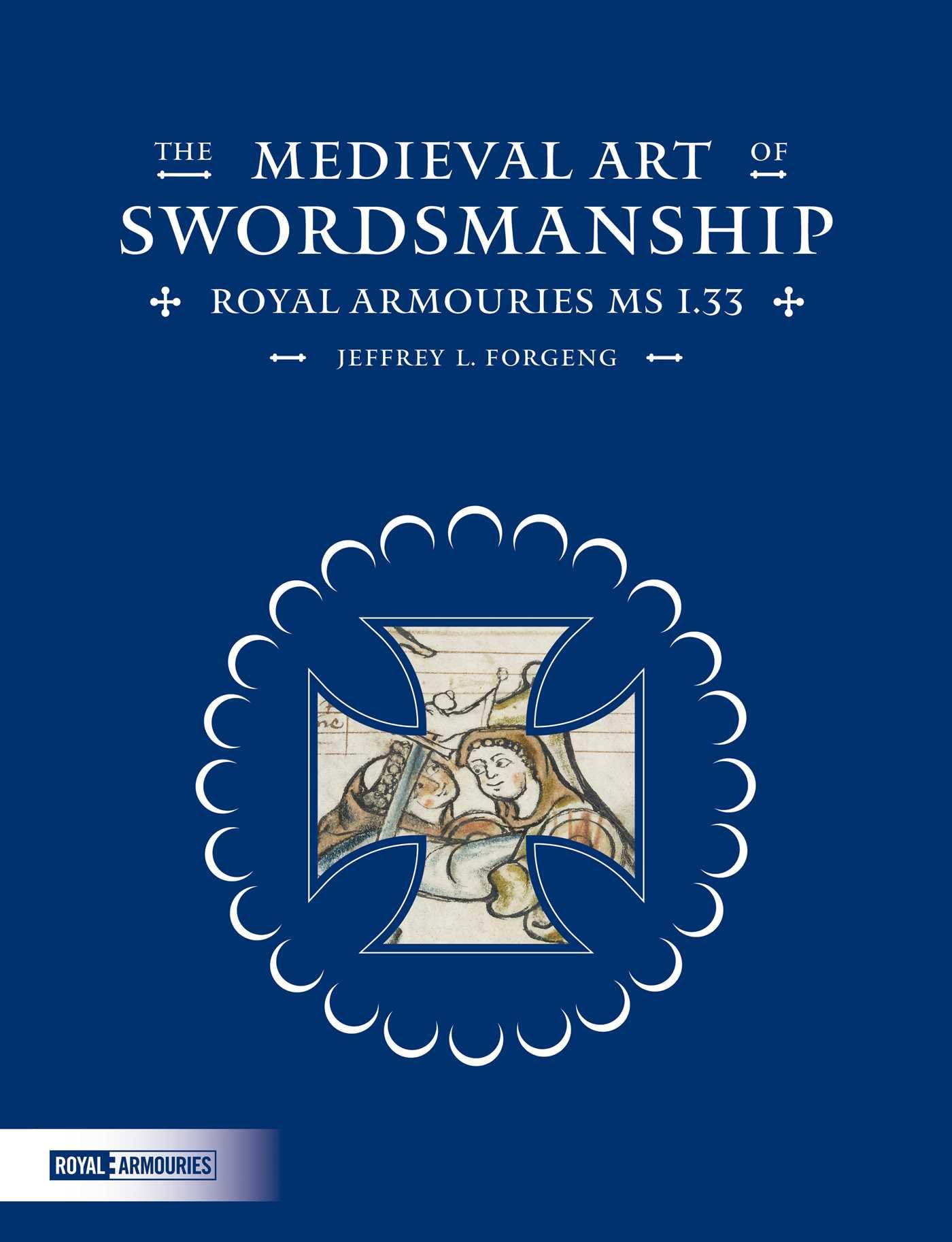 The Medieval Art of Swordsmanship: Royal Armouries Ms I.33 Social Sciences