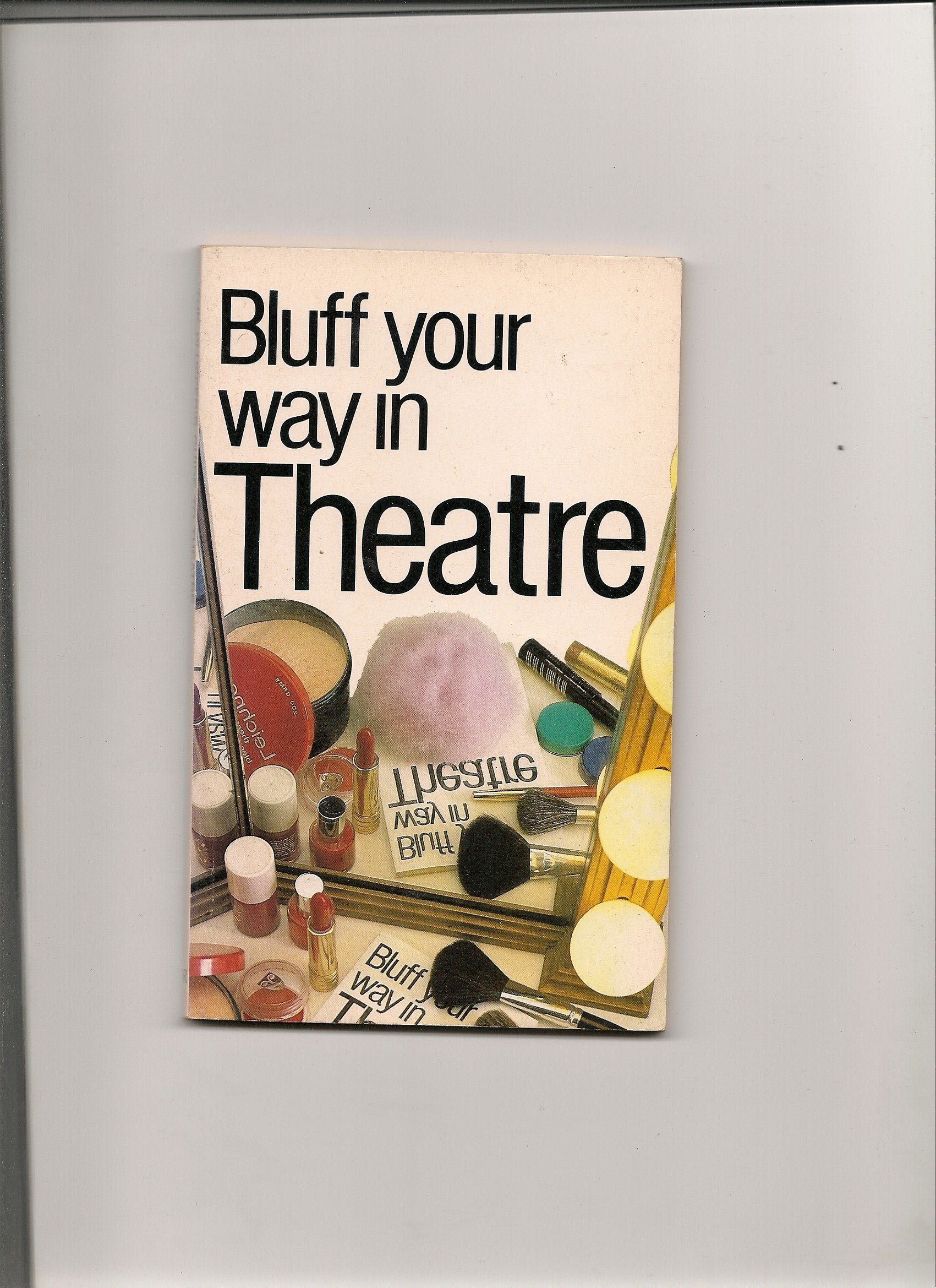 Bluff Your Way in Theatre (Bluffer's Guides) Film, Art & Culture