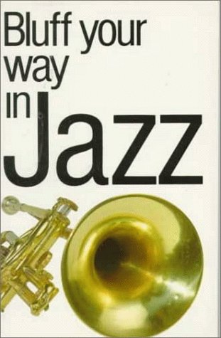 Bluff Your Way in Jazz (The Bluffer's Guides) Arts & Music
