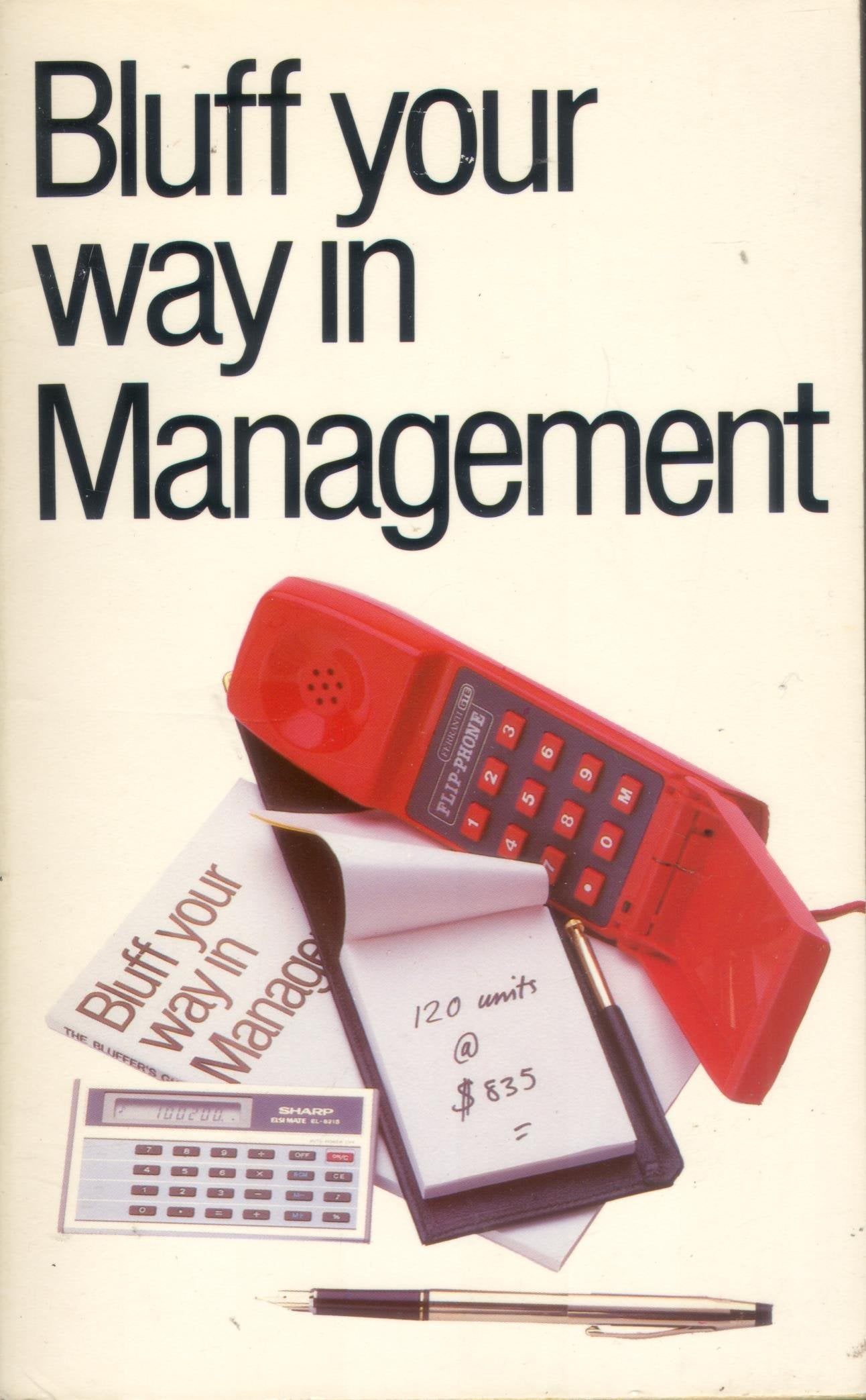 Bluff Your Way in Management (The Bluffer's Guides) Business, Finance & Career