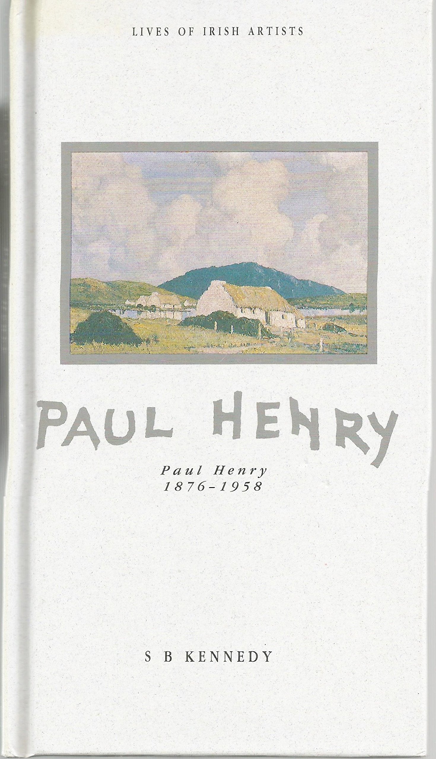 Paul Henry: 1876-1958 (Lives of Irish Artists) Art & Literature