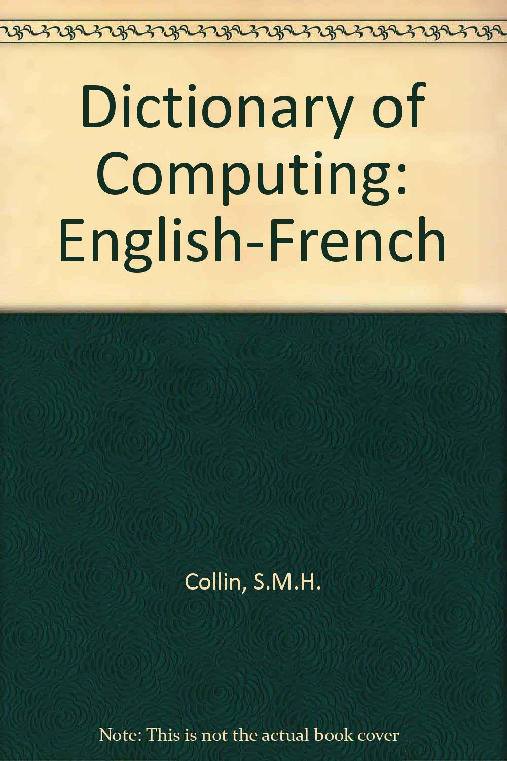 Dictionary of Computing and Information Technology: English-French/French-English Computer Science