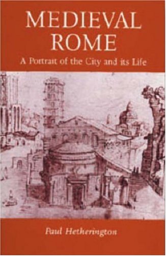 Medieval Rome: A Portrait of the City and Its Life Politics & History