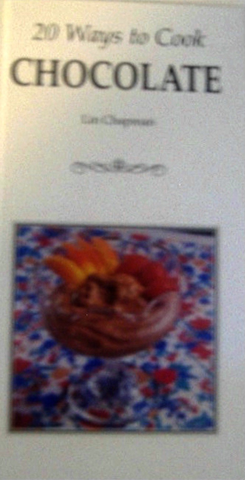 20 Ways to Cook Chocolate (20 Ways to Cook S.) book