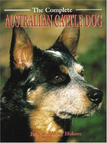The Complete Australian Cattle Dog (Book of the Breed S) Pets