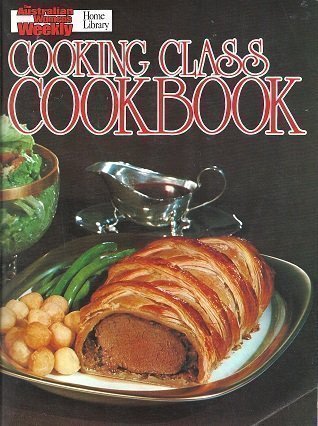 Cooking Class Cook Book ("Australian Women's Weekly" Home Library) Cooking & Enjoying