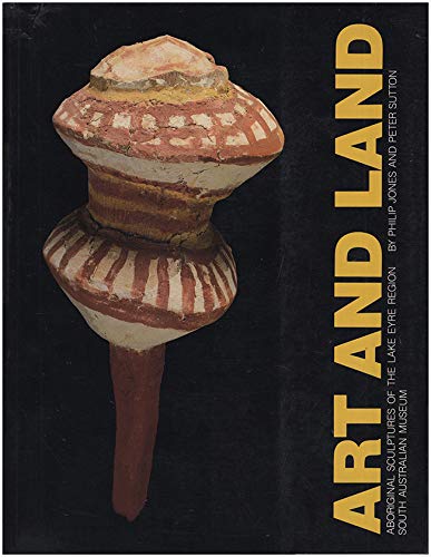 Art and Land: Aboriginal Sculptures of the Lake Eyre Region book
