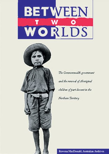 Between Two Worlds: The Commonwealth Government and the Removal of Aboriginal Children of Part Descent in the Northern Territory General education