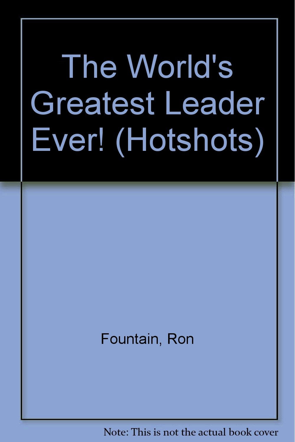 The World's Greatest Leader Ever! (Hotshots S.) Non-fiction