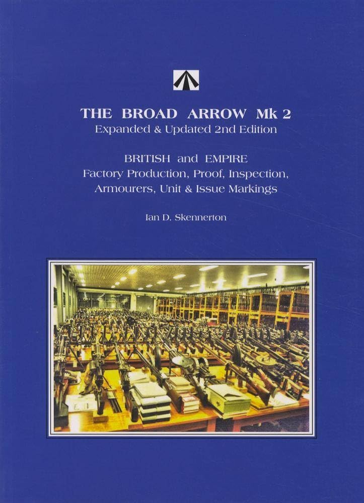 The Broad Arrow: British and Empire Factory Production, Proof Inspection, Armours, Unit and Issue Marking: British and Empire Factory Production, Proof Inspection, Armours, Unit and Issue Marking Hobbies & Crafts