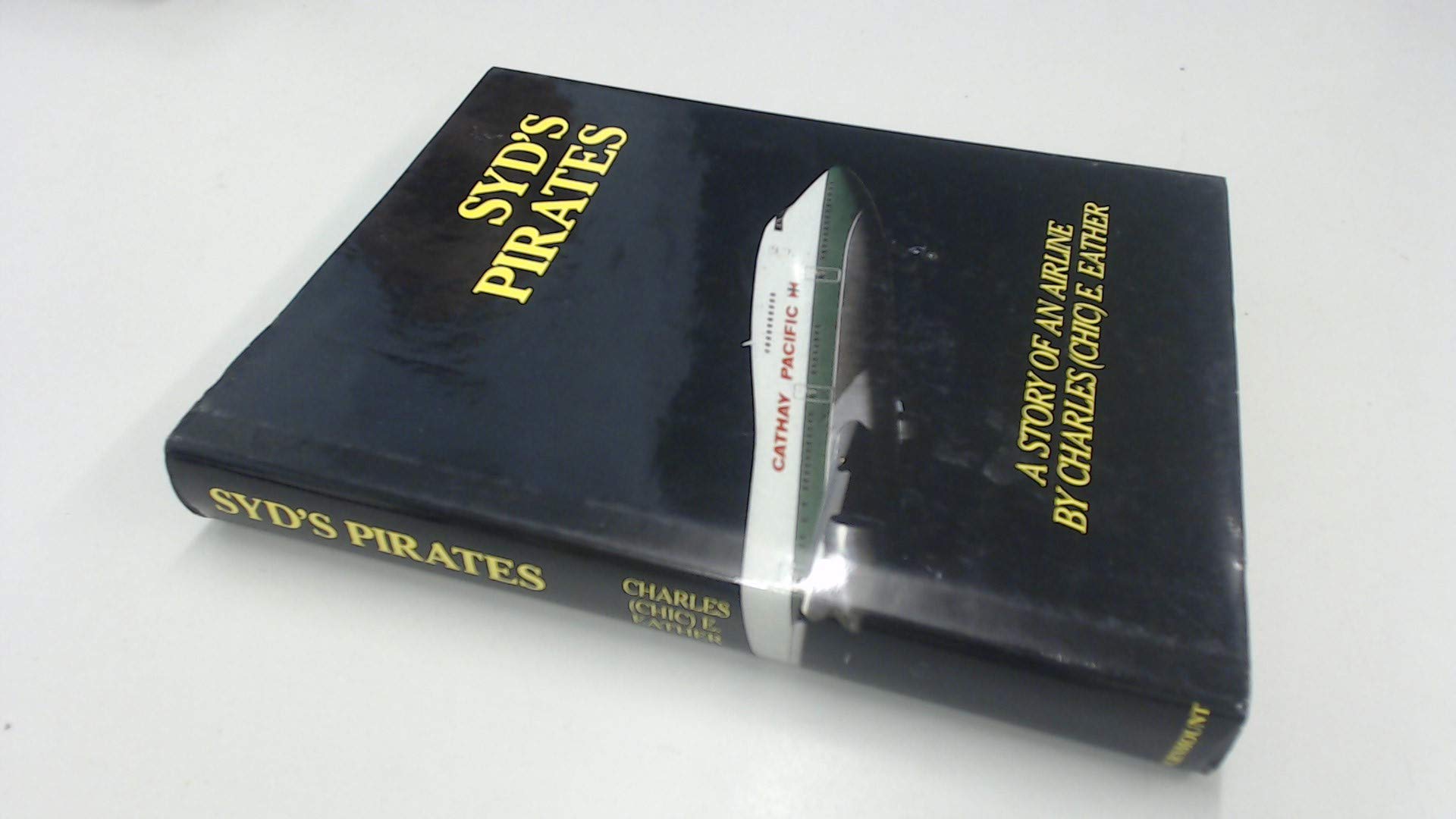 Syd's Pirates - A Story of an Airline: Cathay Pacific Airways Business, Finance & Career