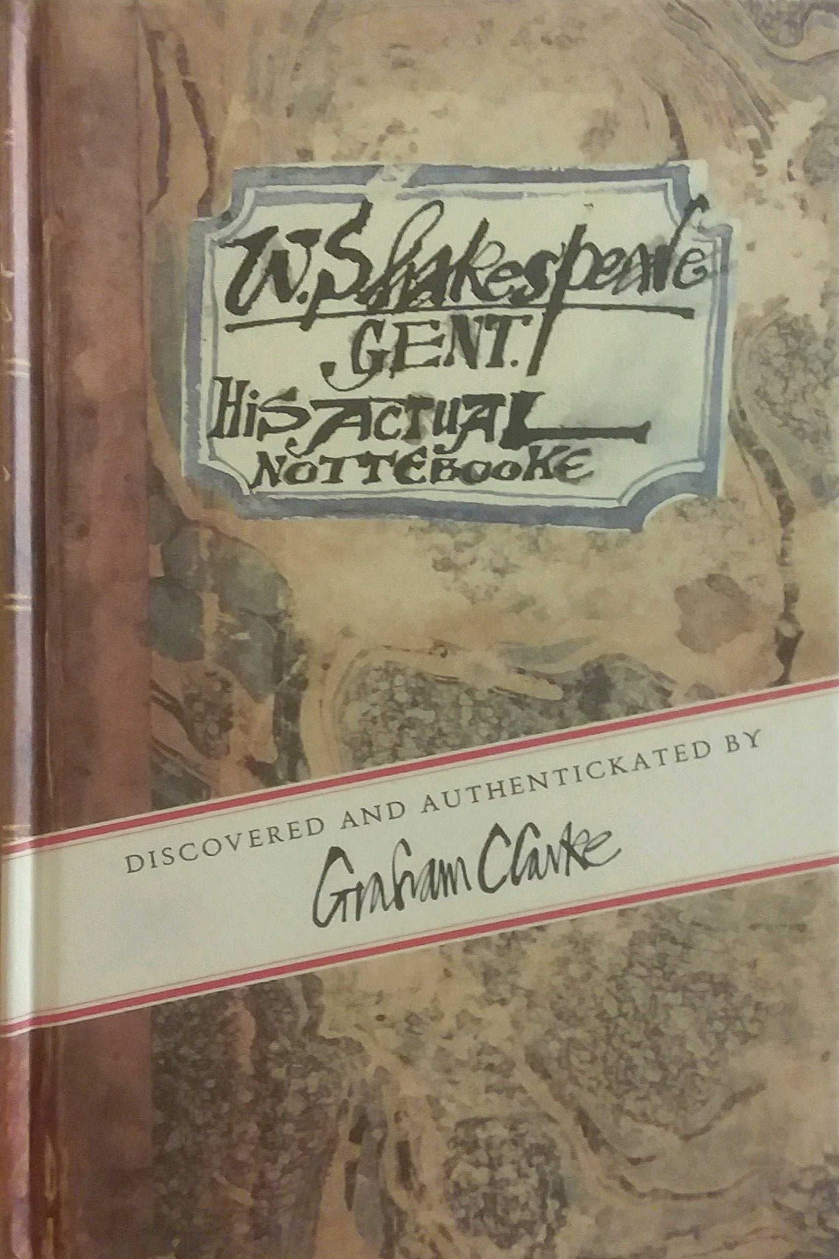 W. Shakespeare: Gent. His Actual Nottebooke: Discovered and Authentickated by Graham Clarke Contemporary literature