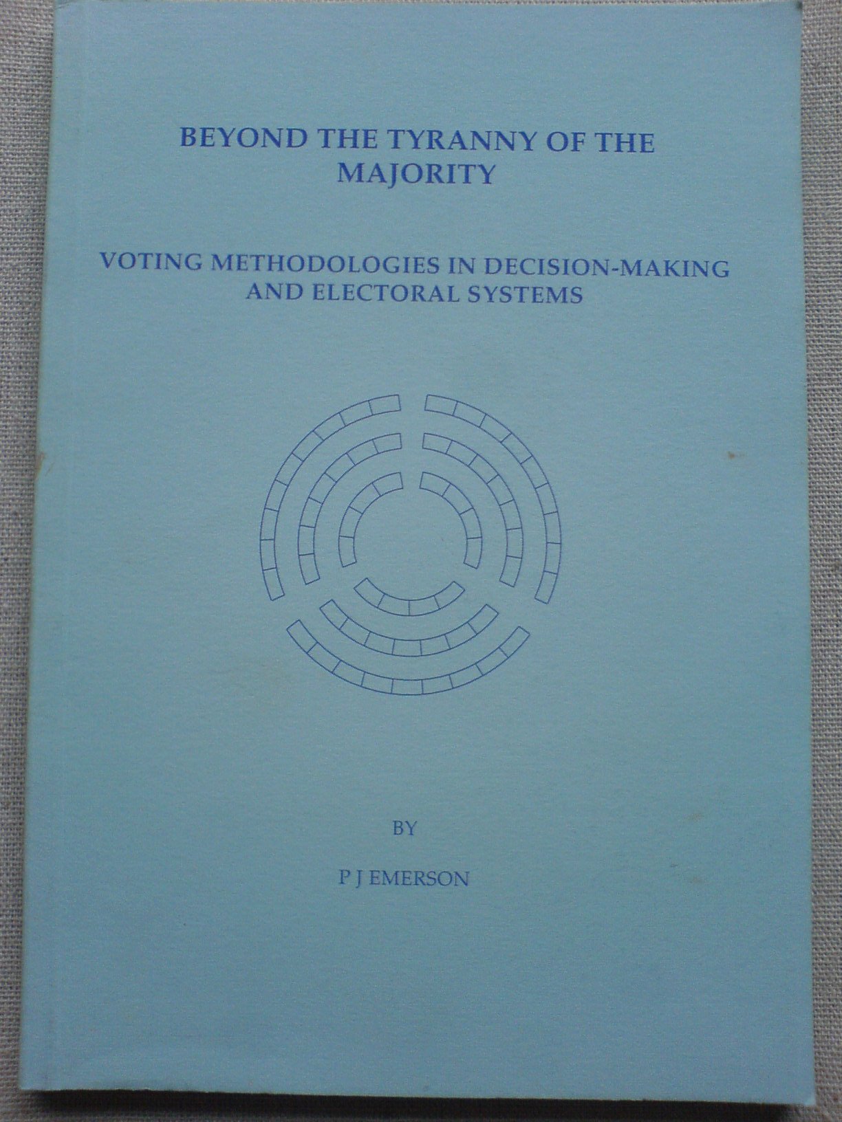 Beyond the Tyranny of the Majority: Voting Methodologies in Decision-making and Electoral Systems book