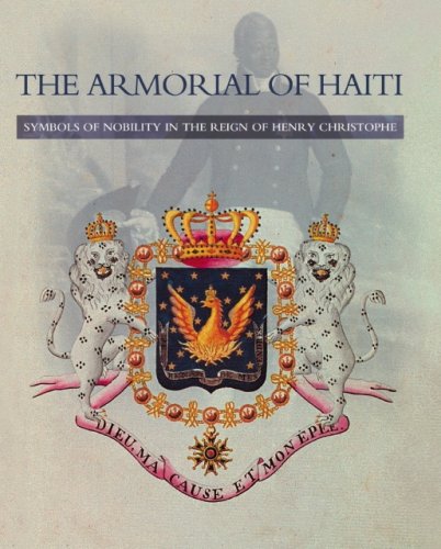 The Armorial of Haiti Symbols of Nobility in the Reign of Henry Christophe Books
