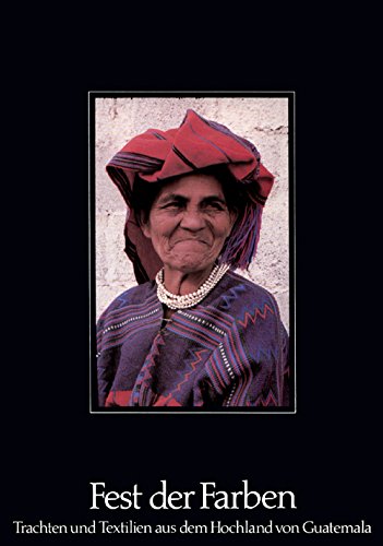 Fest der Farben. Trachten und Textilien aus dem Hochland von Guatemala Books