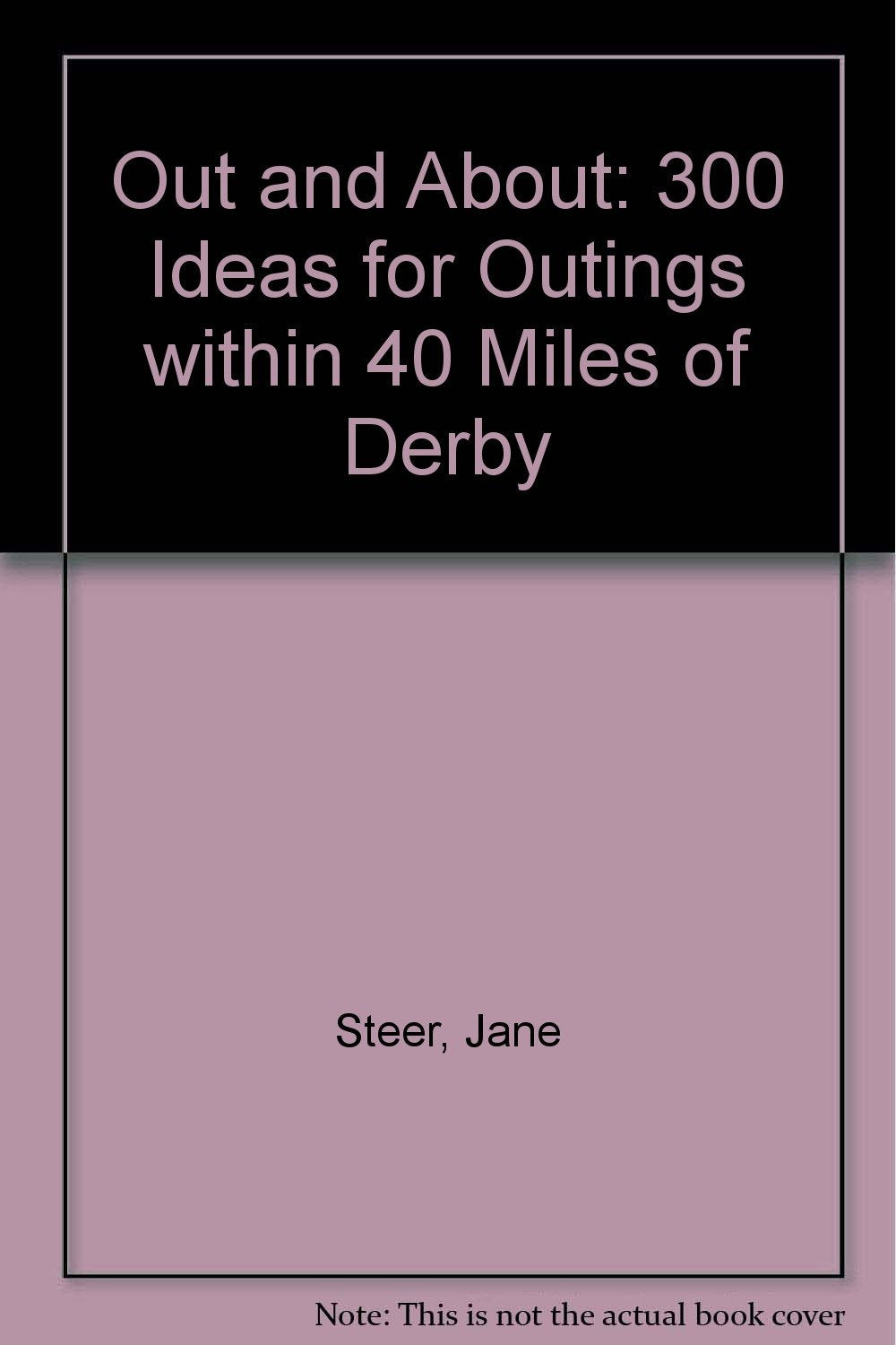 Out and About: 300 Ideas for Outings within 40 Miles of Derby Books
