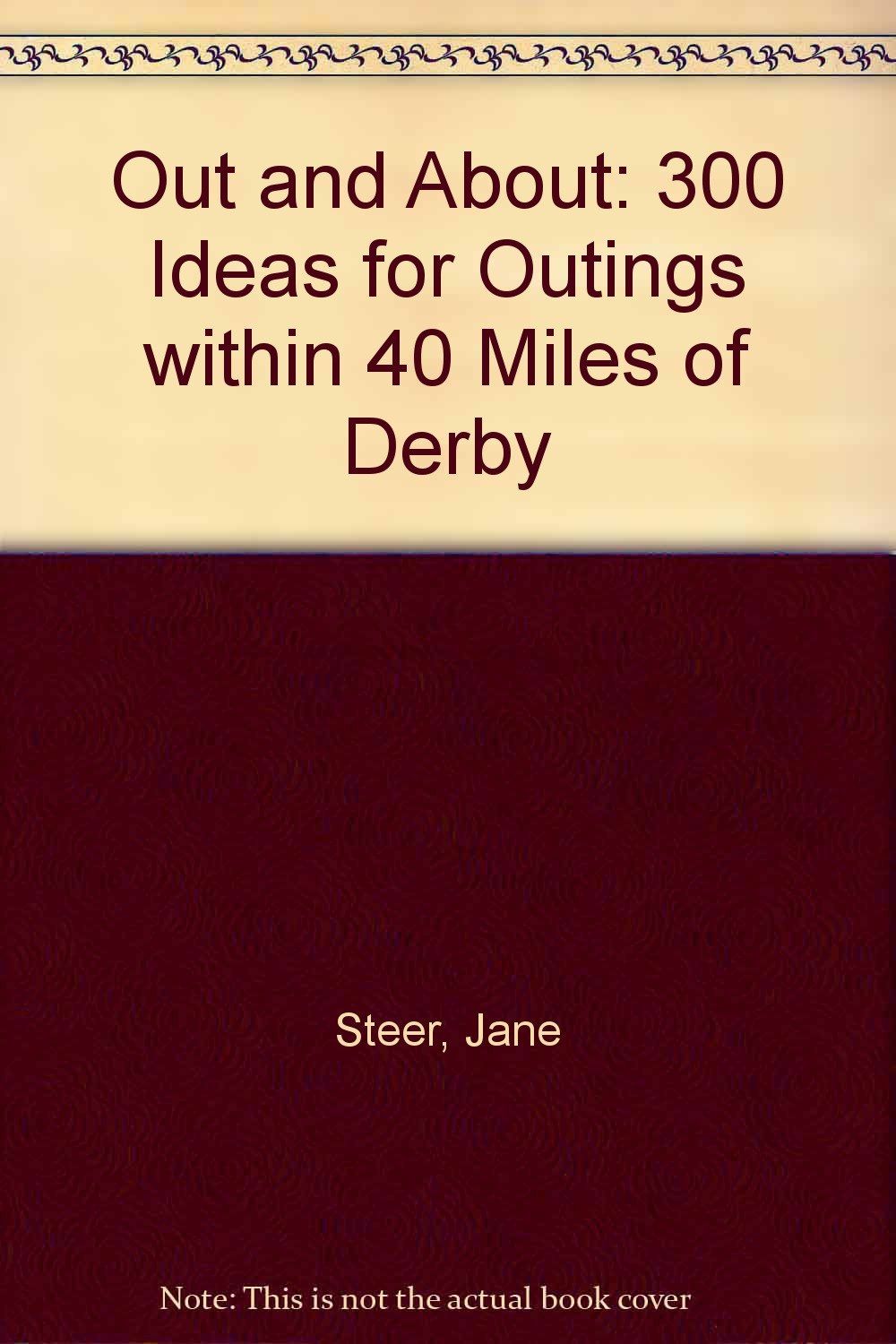 Out and About: 300 Ideas for Outings within 40 Miles of Derby Books