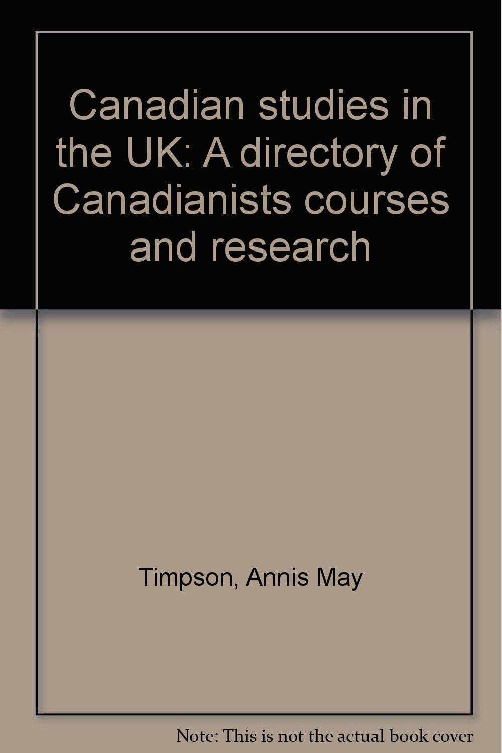 Canadian studies in the UK: A directory of Canadianists courses and research Books