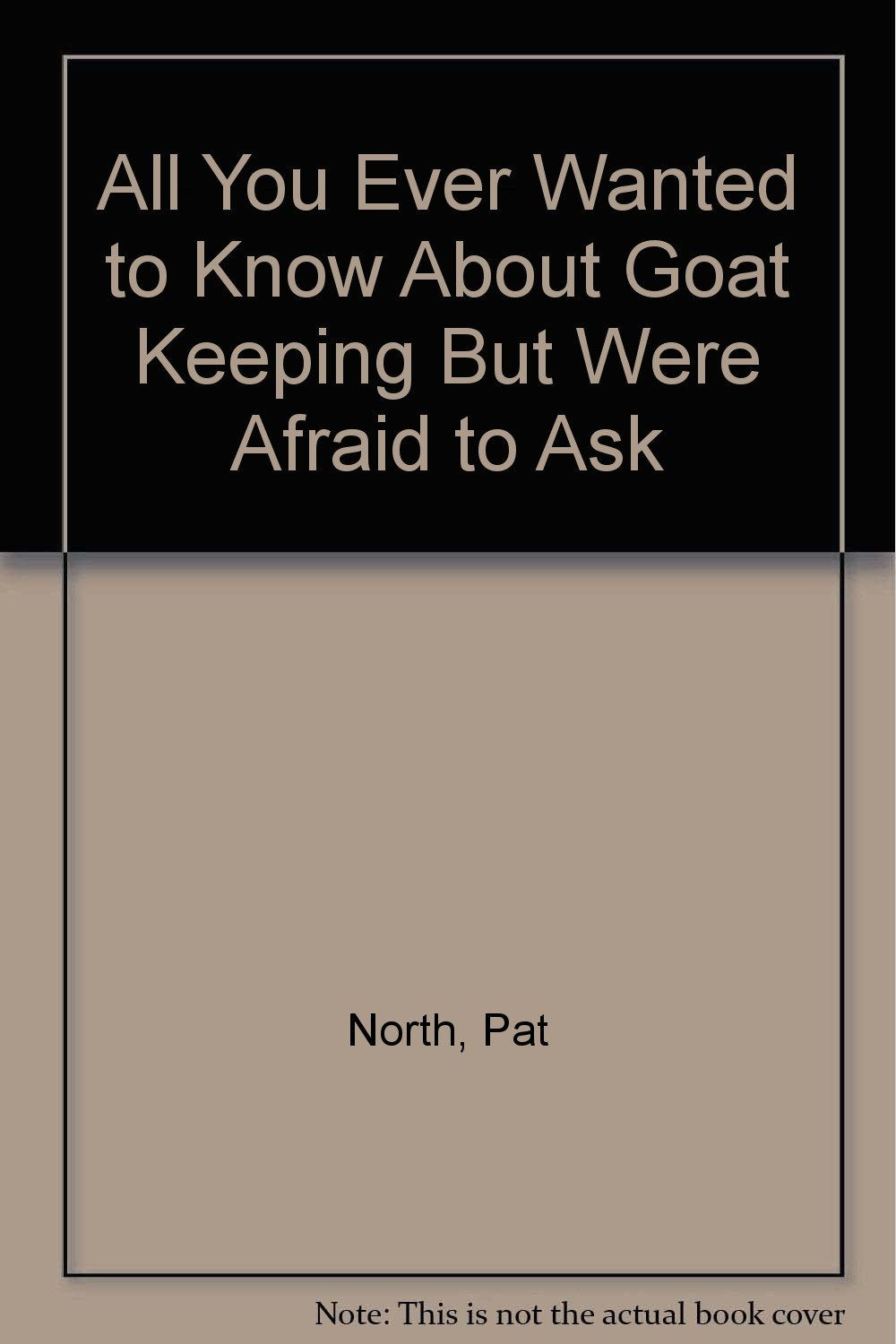 All You Ever Wanted to Know About Goat Keeping But Were Afraid to Ask Books