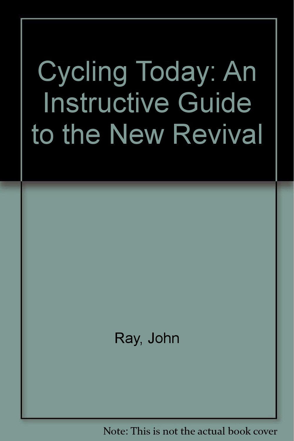 Cycling Today: An Instructive Guide to the New Revival book